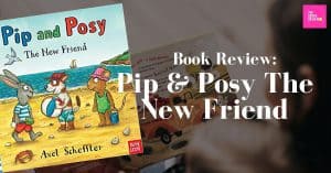 Read more about the article Book Review: Pip & Posy The New Friend
