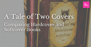 Read more about the article A Tale of Two Covers: Comparing Hardcover and Softcover Books