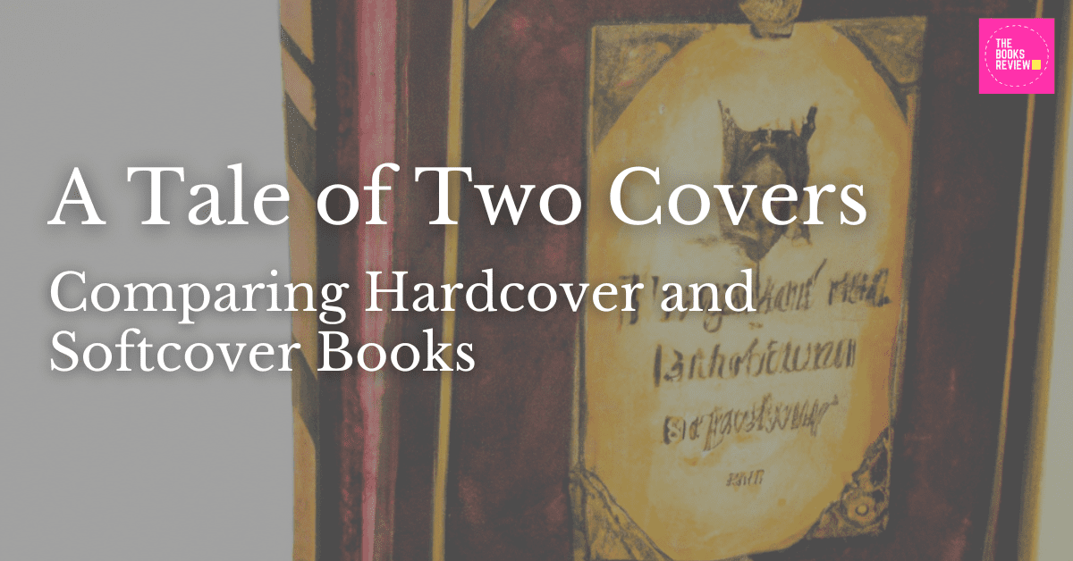 You are currently viewing A Tale of Two Covers: Comparing Hardcover and Softcover Books