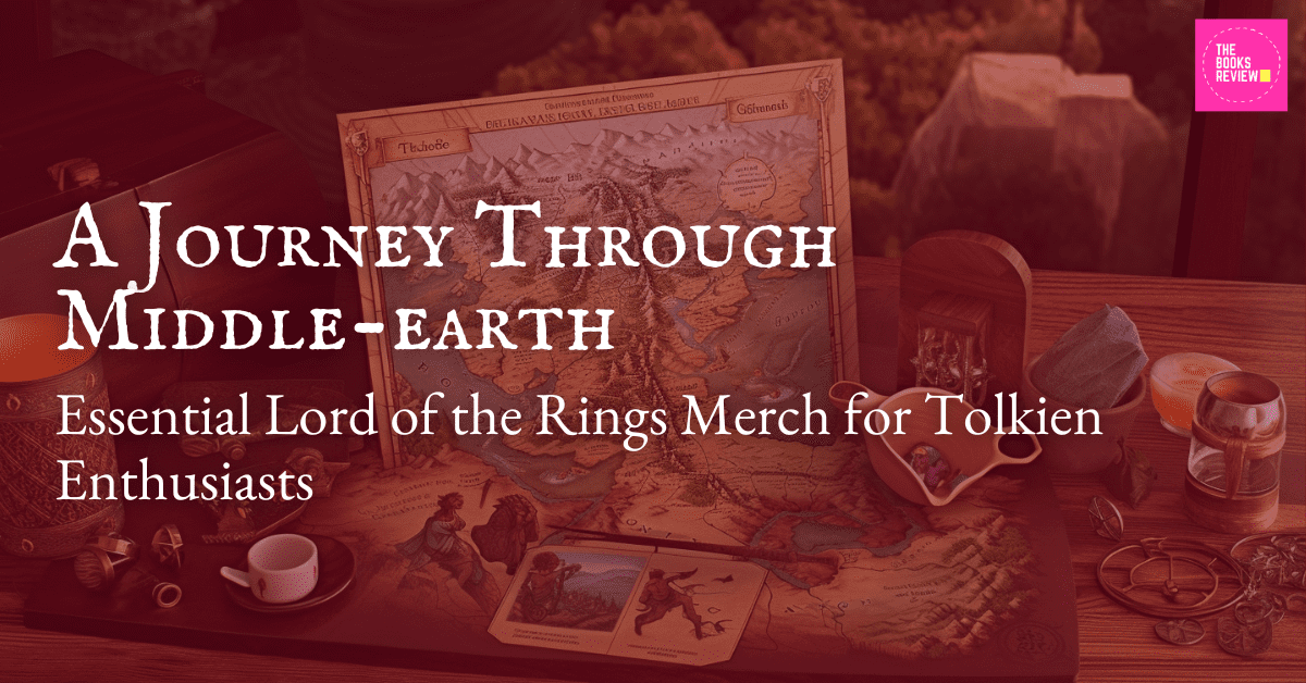 A Journey Through Middle-earth: Essential Lord of the Rings Merch for Tolkien Enthusiasts