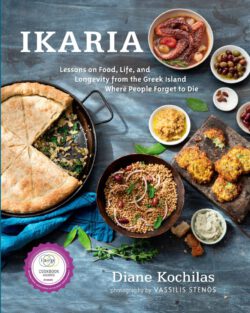 Ikaria: Lessons on Food, Life, and Longevity from the Greek Island Where People Forget to Die: A Cookbook