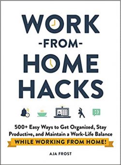 Work-from-Home Hacks: 500+ Easy Ways to Get Organized, Stay Productive, and Maintain a Work-Life Balance While Working from Home!