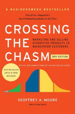 Crossing the Chasm, by Geoffrey A Moore