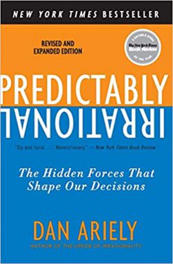 Predictably Irrational, The Hidden Forces That Shape Our Decisions by Dan Ariely