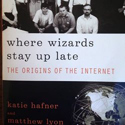 Where Wizards Stay Up Late: The Origins of the Internet​