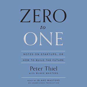 zero-to-one Zero to One: Notes on Startups, or How to Build the Future by Peter Thiel