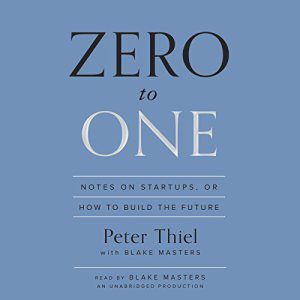 Zero to One: Notes on Startups, or How to Build the Future by Peter Thiel